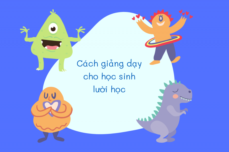 Cách giảng dạy cho học sinh lười học