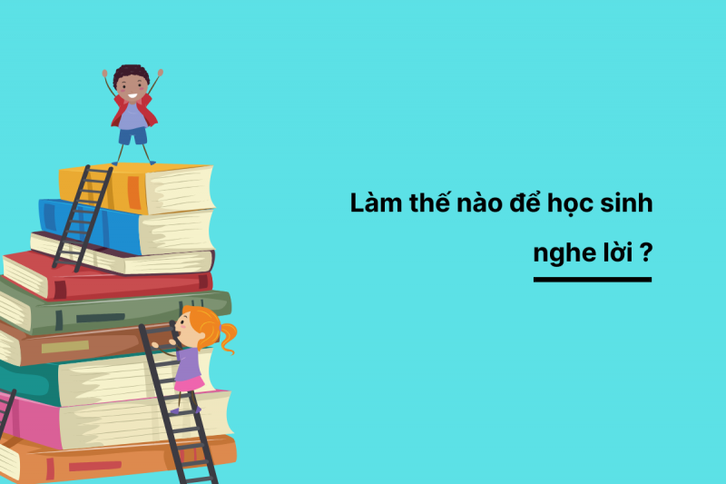 Làm Thế Nào Để Học Sinh Nghe Lời | GrowGreen.edu.vn