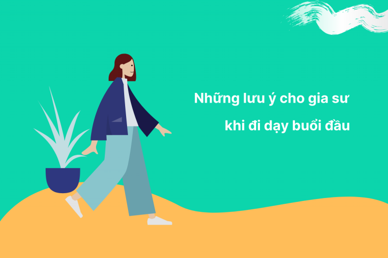 Những lưu ý cho gia sư khi đi dạy buổi đầu